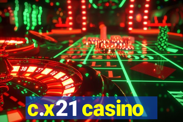 c.x21 casino